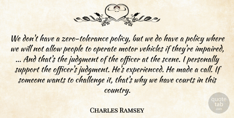 Charles Ramsey Quote About Allow, Challenge, Courts, Judgment, Motor: We Dont Have A Zero...