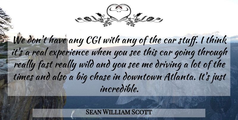 Sean William Scott Quote About Car, Cgi, Chase, Downtown, Driving: We Dont Have Any Cgi...