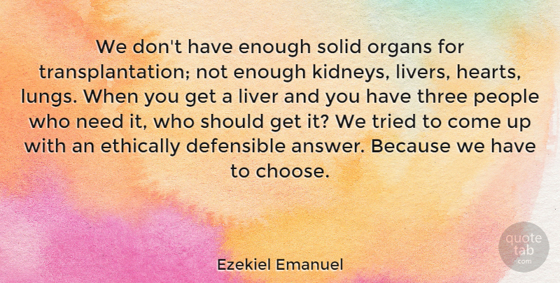 Ezekiel Emanuel Quote About Heart, People, Three: We Dont Have Enough Solid...