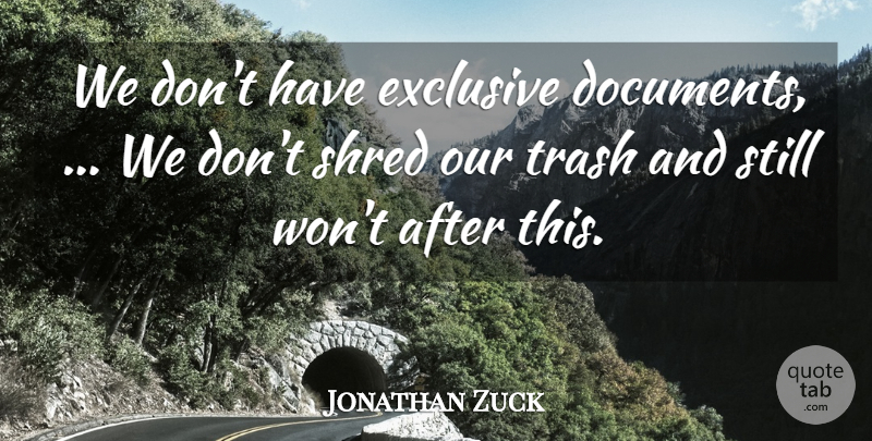 Jonathan Zuck Quote About Exclusive, Shred, Trash: We Dont Have Exclusive Documents...