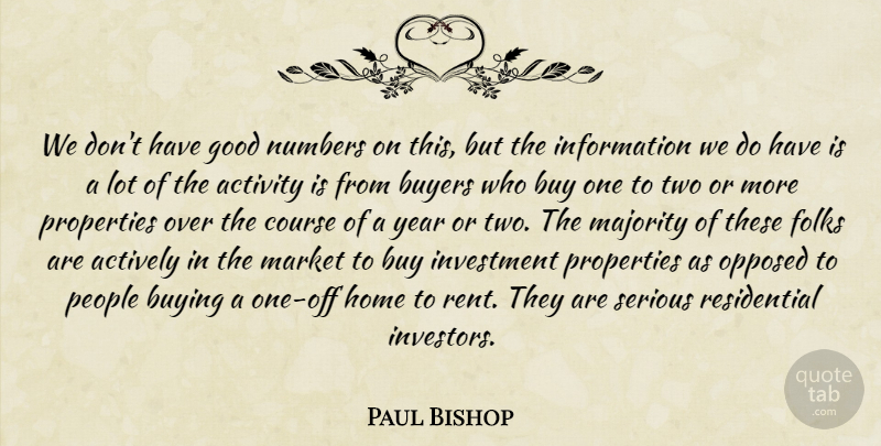 Paul Bishop Quote About Actively, Activity, Buyers, Buying, Course: We Dont Have Good Numbers...