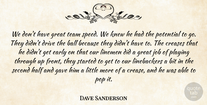 Dave Sanderson Quote About Ball, Bit, Drive, Early, Gave: We Dont Have Great Team...