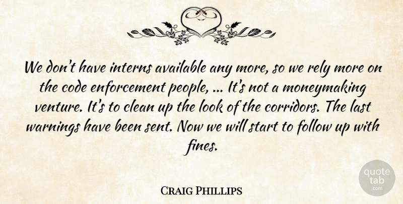 Craig Phillips Quote About Available, Clean, Code, Follow, Last: We Dont Have Interns Available...