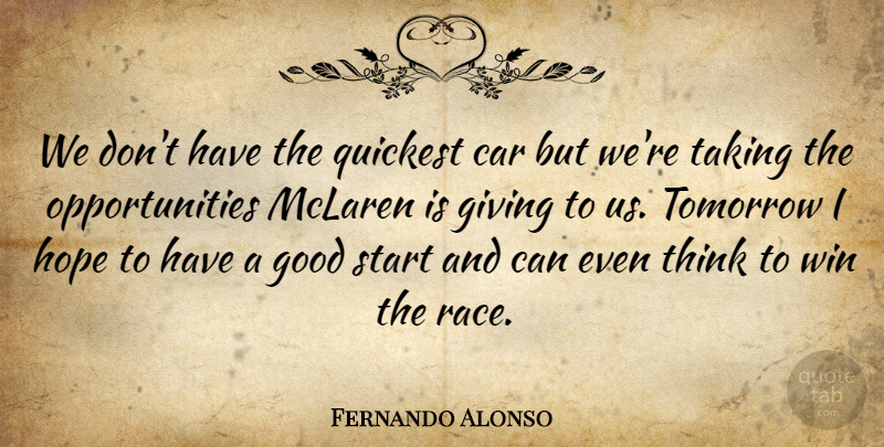 Fernando Alonso Quote About Car, Giving, Good, Hope, Start: We Dont Have The Quickest...