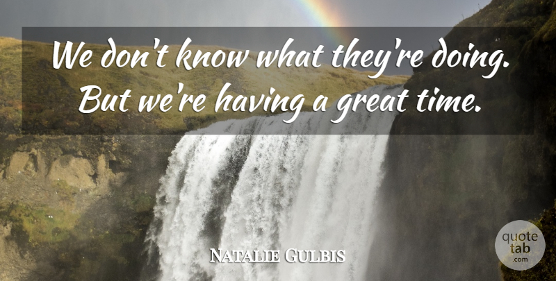 Natalie Gulbis Quote About Great: We Dont Know What Theyre...