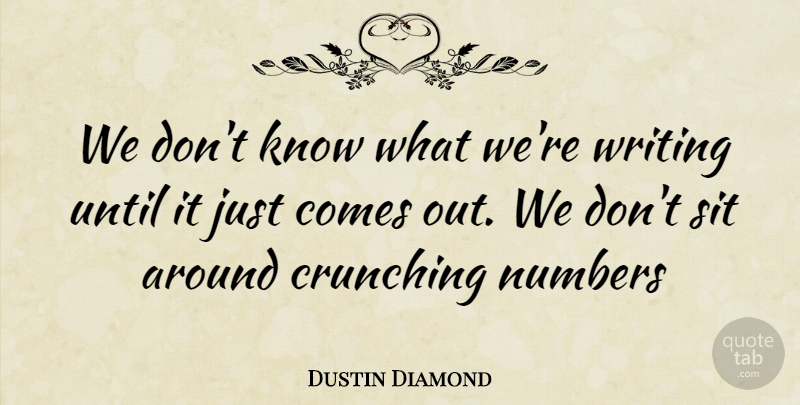 Dustin Diamond Quote About Writing, Numbers, Knows: We Dont Know What Were...