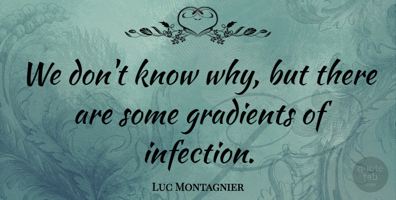 Luc Montagnier Quote About Infection, Knows: We Dont Know Why But...