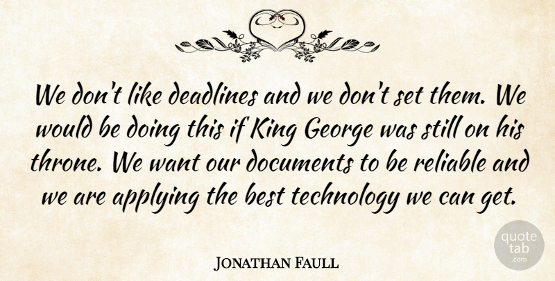 Jonathan Faull Quote About Applying, Best, Deadlines, Documents, George: We Dont Like Deadlines And...