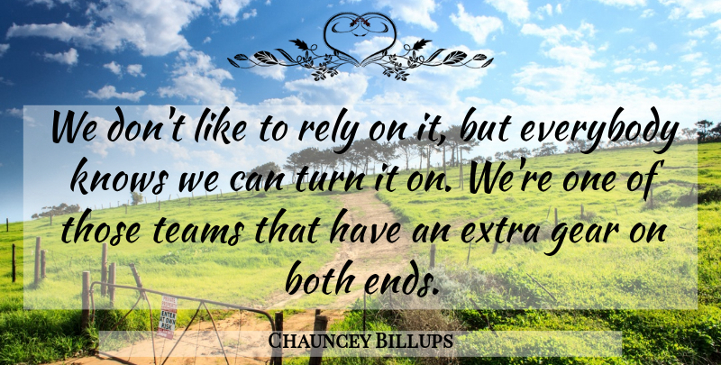 Chauncey Billups Quote About Both, Everybody, Extra, Gear, Knows: We Dont Like To Rely...