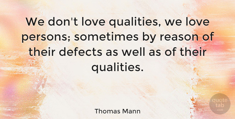 Thomas Mann Quote About Love, Life, Funny Marriage: We Dont Love Qualities We...