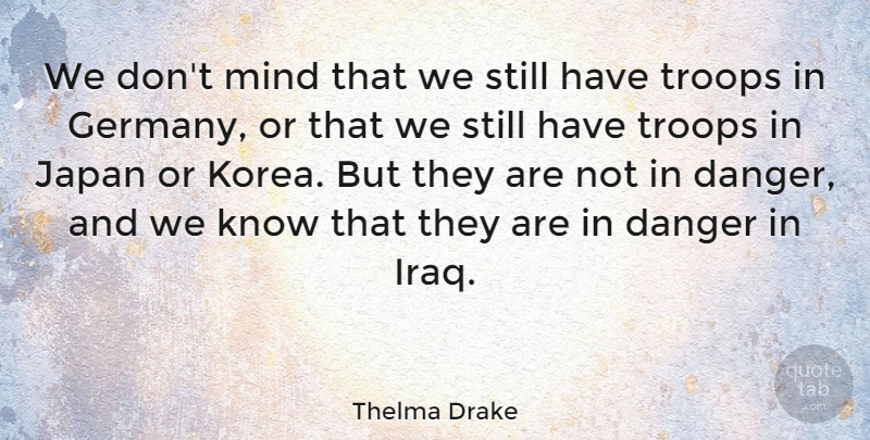 Thelma Drake Quote About Japan, Korea, Iraq: We Dont Mind That We...