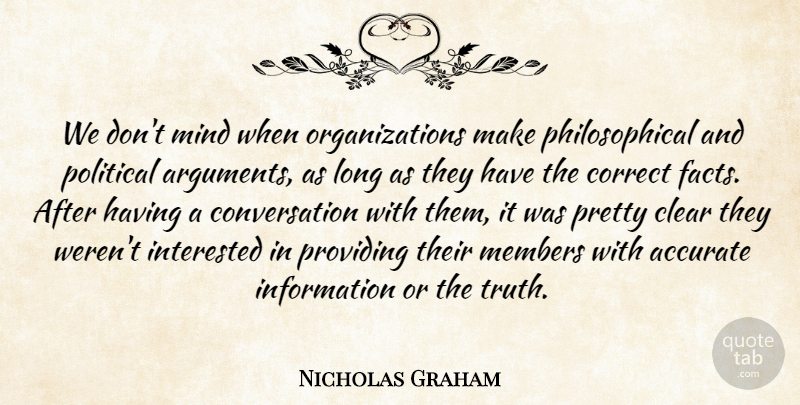 Nicholas Graham Quote About Accurate, Clear, Conversation, Correct, Information: We Dont Mind When Organizations...