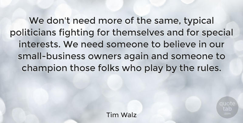 Tim Walz Quote About Again, Believe, Folks, Owners, Special: We Dont Need More Of...