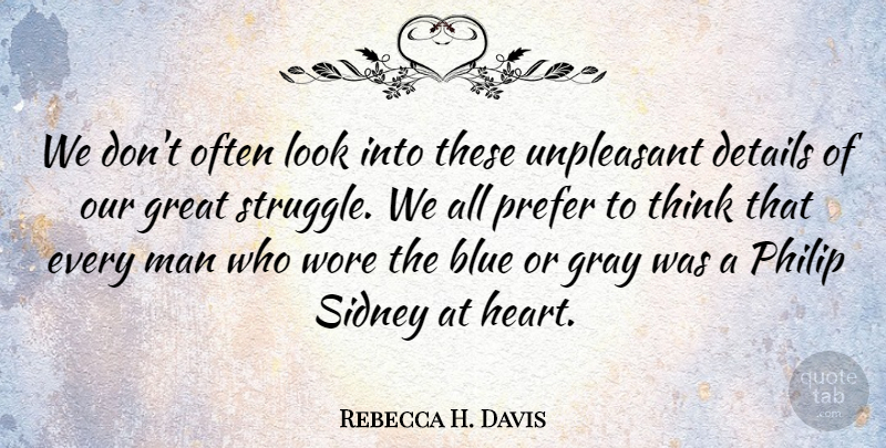 Rebecca H. Davis Quote About Blue, Details, Gray, Great, Man: We Dont Often Look Into...