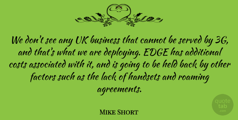 Mike Short Quote About Additional, Associated, Business, Cannot, Costs: We Dont See Any Uk...