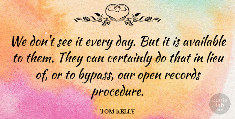 Tom Kelly Quote About Available, Certainly, Open, Records: We Dont See It Every...