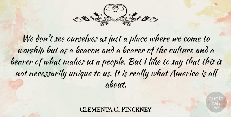 Clementa C. Pinckney Quote About America, Beacon, Bearer, Ourselves: We Dont See Ourselves As...