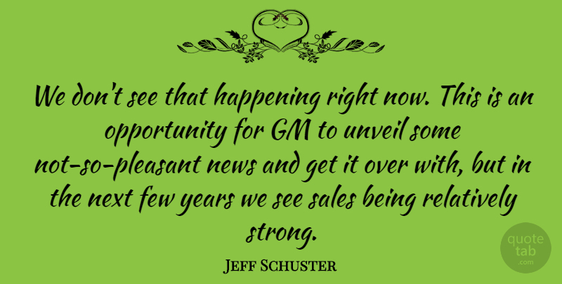 Jeff Schuster Quote About Few, Gm, Happening, News, Next: We Dont See That Happening...