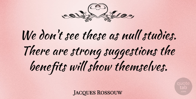 Jacques Rossouw Quote About Benefits, Strong: We Dont See These As...