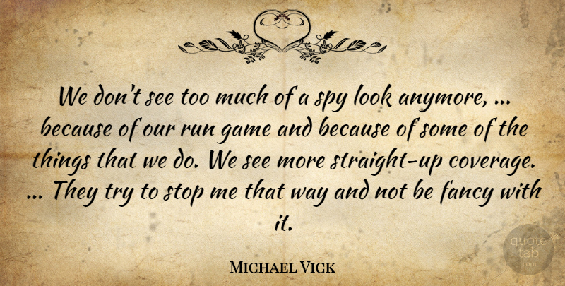 Michael Vick Quote About Fancy, Game, Run, Spy, Stop: We Dont See Too Much...
