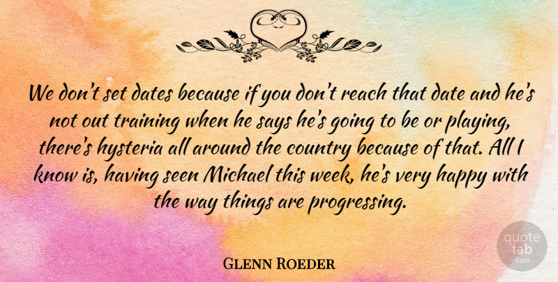 Glenn Roeder Quote About Country, Dates, Happy, Hysteria, Michael: We Dont Set Dates Because...