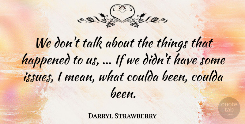 Darryl Strawberry Quote About Happened, Talk: We Dont Talk About The...