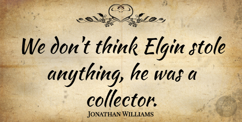 Jonathan Williams Quote About undefined: We Dont Think Elgin Stole...