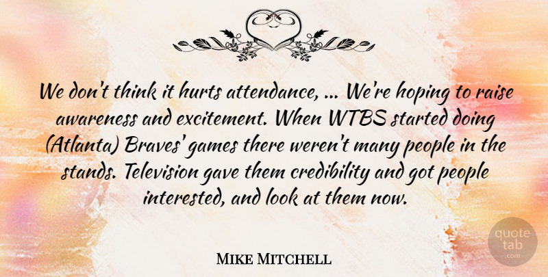 Mike Mitchell Quote About Awareness, Games, Gave, Hoping, Hurts: We Dont Think It Hurts...