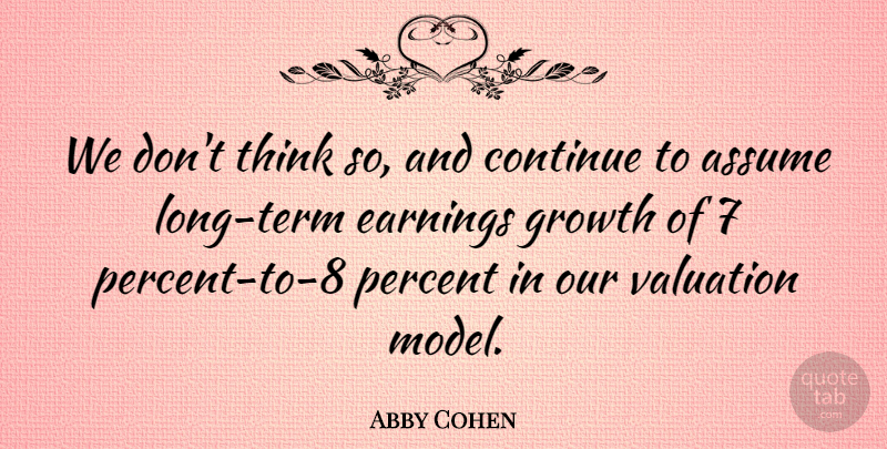 Abby Cohen Quote About Assume, Continue, Earnings, Growth, Percent: We Dont Think So And...