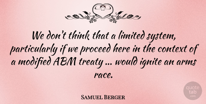 Samuel Berger Quote About Arms, Context, Limited, Modified, Proceed: We Dont Think That A...