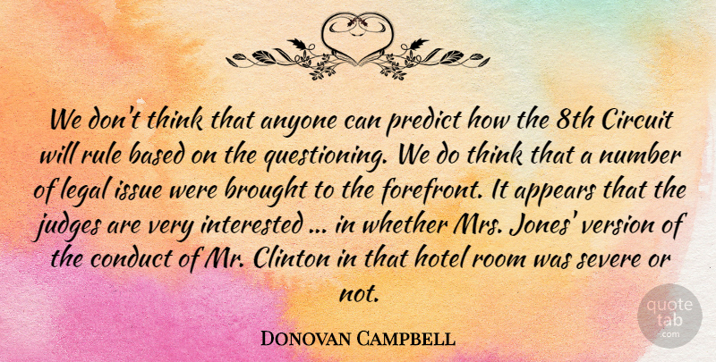 Donovan Campbell Quote About Anyone, Appears, Based, Brought, Circuit: We Dont Think That Anyone...