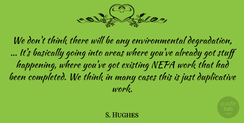 S. Hughes Quote About Areas, Basically, Cases, Environmental, Existing: We Dont Think There Will...