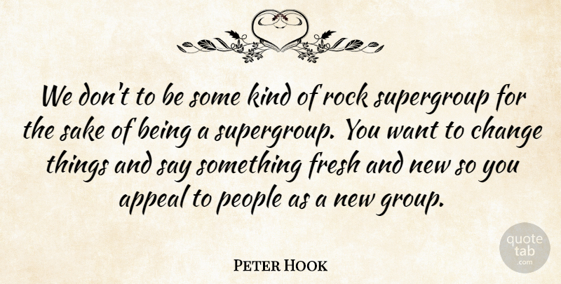Peter Hook Quote About Rocks, People, Want: We Dont To Be Some...