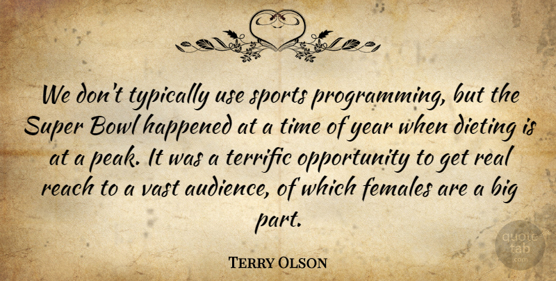 Terry Olson Quote About Bowl, Dieting, Females, Happened, Opportunity: We Dont Typically Use Sports...