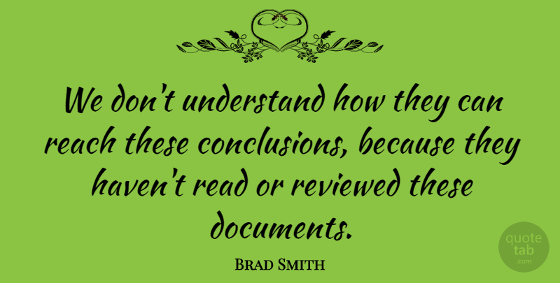 Brad Smith Quote About Reach, Reviewed, Understand: We Dont Understand How They...
