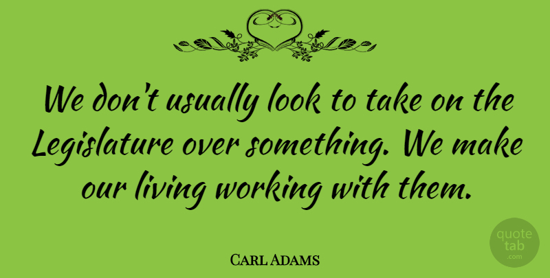 Carl Adams Quote About Living: We Dont Usually Look To...