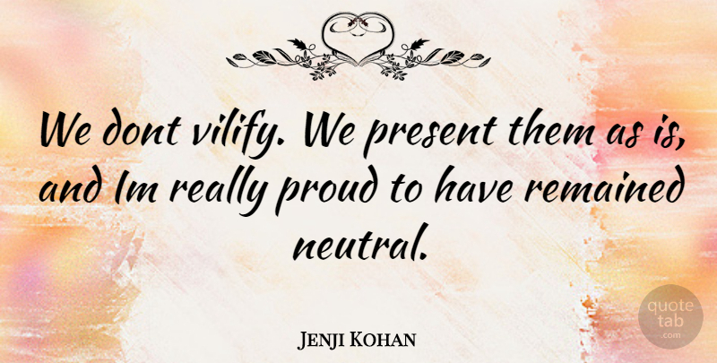 Jenji Kohan Quote About Present, Proud, Remained: We Dont Vilify We Present...