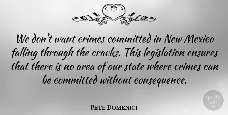 Pete Domenici Quote About Fall, Mexico, Want: We Dont Want Crimes Committed...