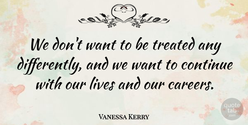 Vanessa Kerry Quote About undefined: We Dont Want To Be...