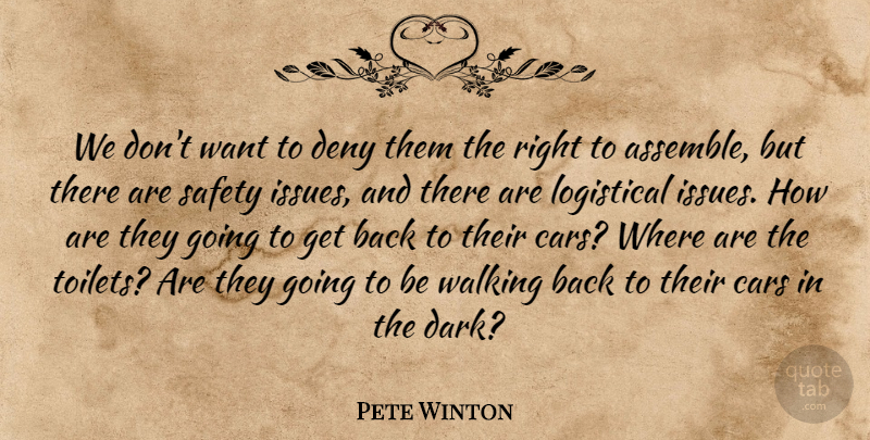 Pete Winton Quote About Cars, Deny, Safety, Walking: We Dont Want To Deny...