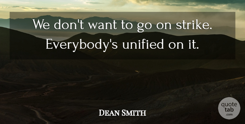 Dean Smith Quote About Unified: We Dont Want To Go...