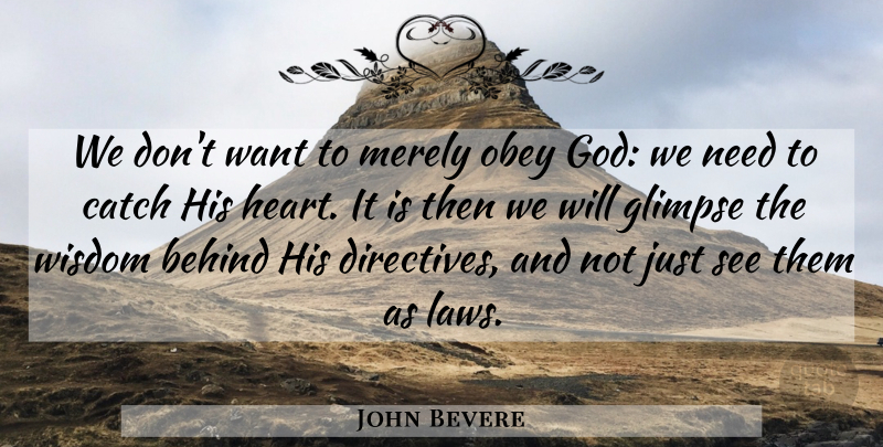 John Bevere Quote About Heart, Law, Needs: We Dont Want To Merely...