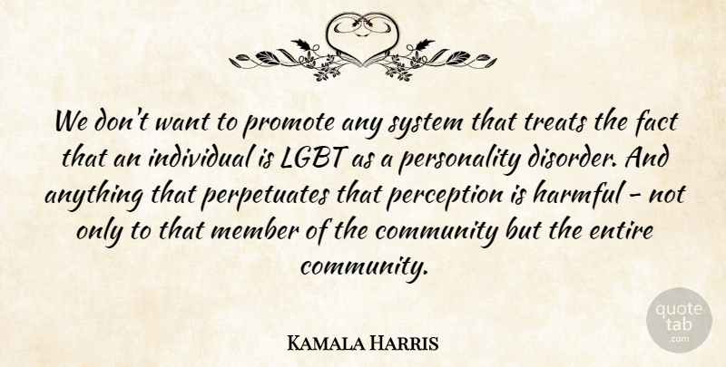 Kamala Harris Quote About Entire, Harmful, Individual, Member, Promote: We Dont Want To Promote...