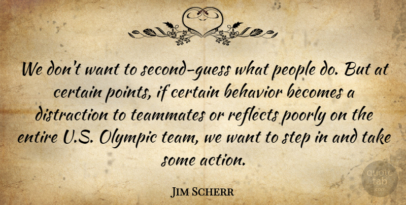 Jim Scherr Quote About Becomes, Behavior, Certain, Entire, Olympic: We Dont Want To Second...