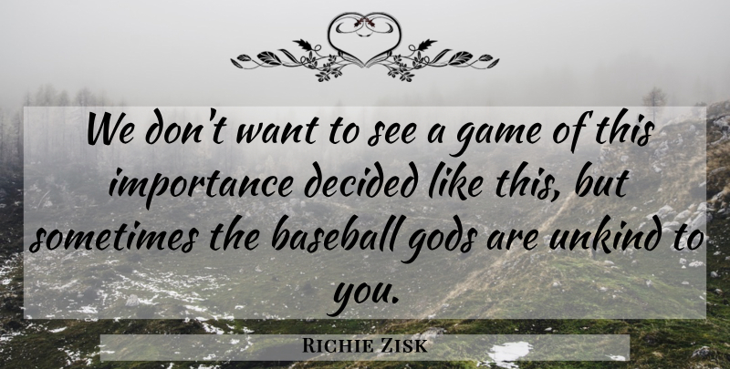 Richie Zisk Quote About Baseball, Decided, Game, Gods, Importance: We Dont Want To See...