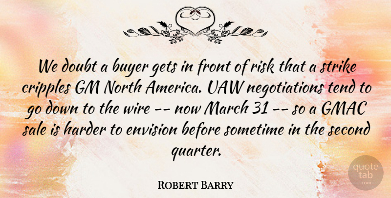 Robert Barry Quote About Buyer, Doubt, Envision, Front, Gets: We Doubt A Buyer Gets...