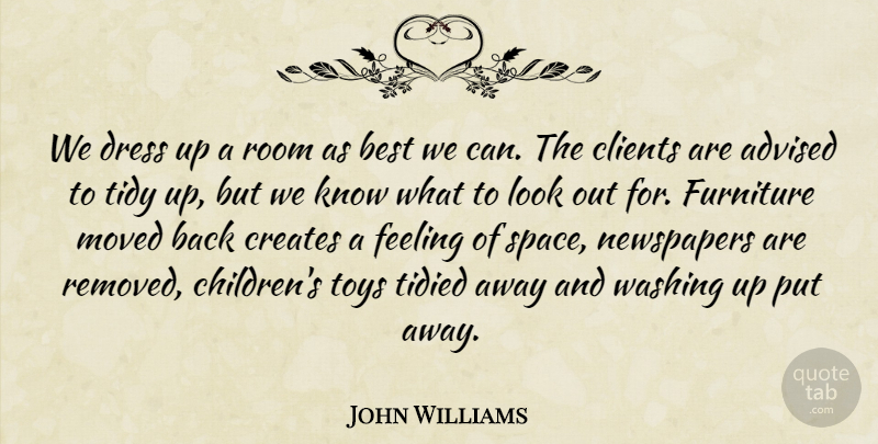 John Williams Quote About Advised, Best, Clients, Creates, Dress: We Dress Up A Room...