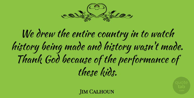 Jim Calhoun Quote About Country, Drew, Entire, God, History: We Drew The Entire Country...