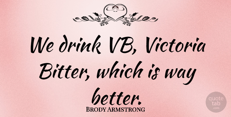 Brody Armstrong Quote About Australian Musician: We Drink Vb Victoria Bitter...