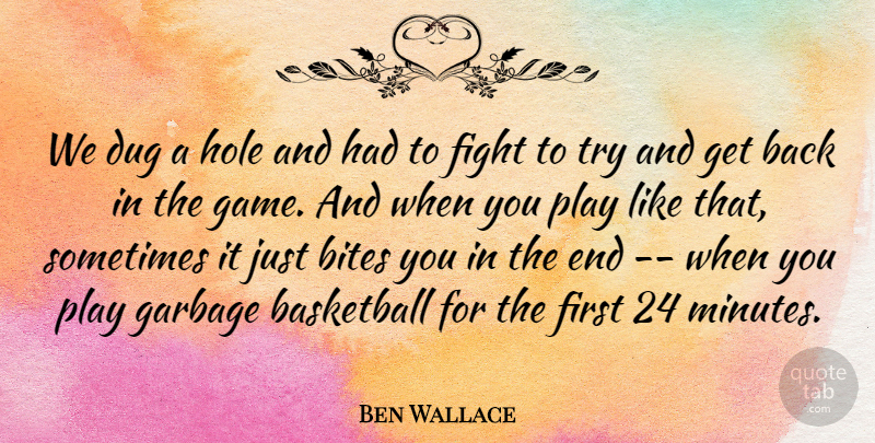 Ben Wallace Quote About Basketball, Bites, Dug, Fight, Garbage: We Dug A Hole And...